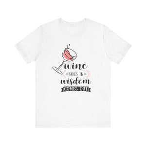 Wine Goes In Unisex T-Shirt