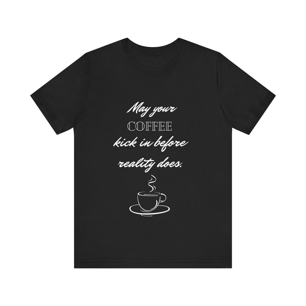 Unisex "coffee kick in" T-Shirt