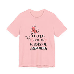 Wine Goes In Unisex T-Shirt