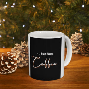 "but first Coffee" - Ceramic Coffee Cups, 11oz