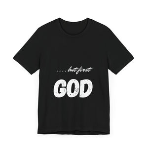 Unisex "but first GOD" T-Shirt