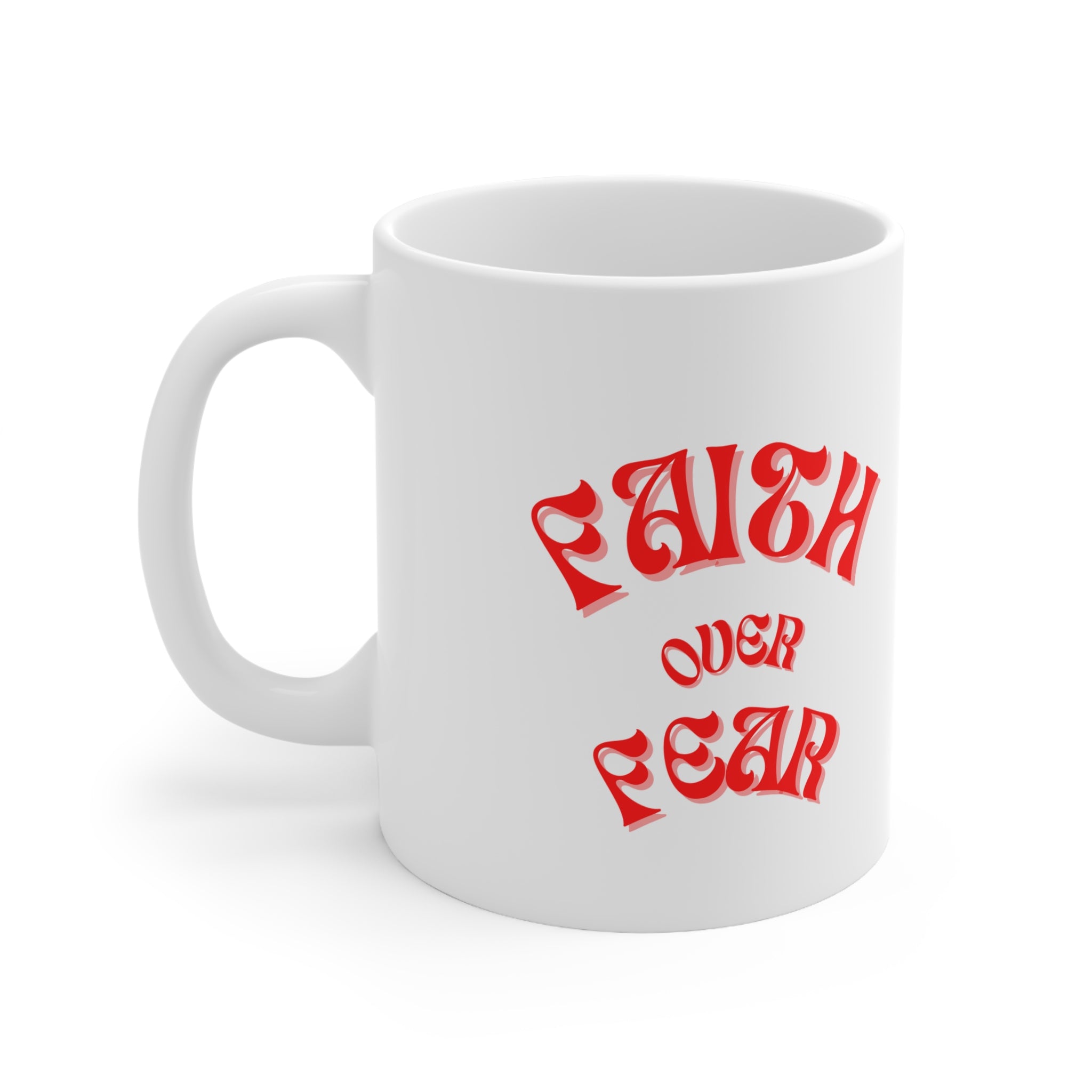 Faith Over Fear -  Ceramic Coffee Cups, 11oz