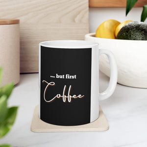 "but first Coffee" - Ceramic Coffee Cups, 11oz