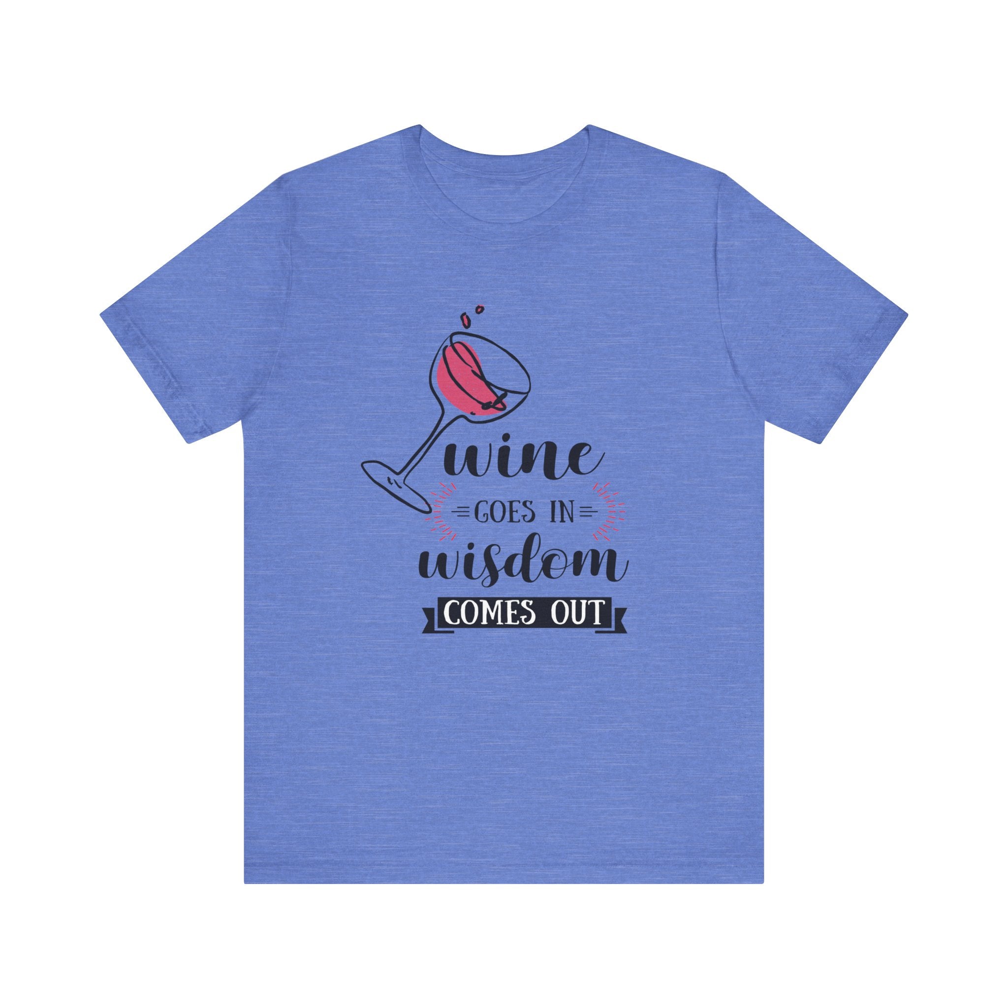 Wine Goes In Unisex T-Shirt