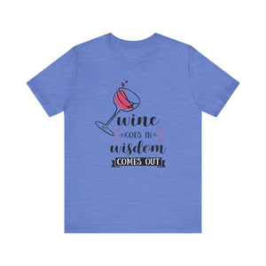 Wine Goes In Unisex T-Shirt