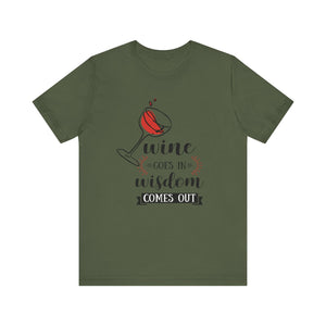 Wine Goes In Unisex T-Shirt