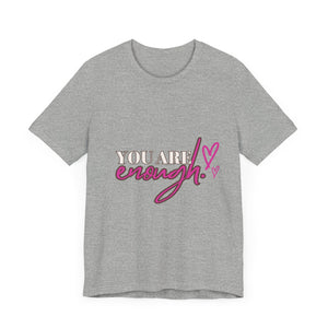 Unisex "You Are Enough" T-Shirt