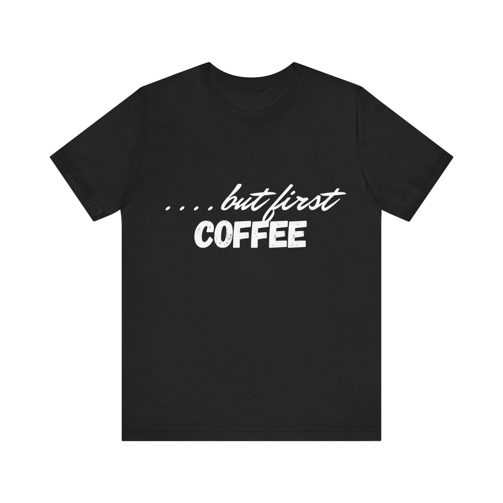 Unisex "but first coffee" T-Shirt