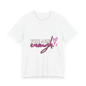 Unisex "You Are Enough" T-Shirt