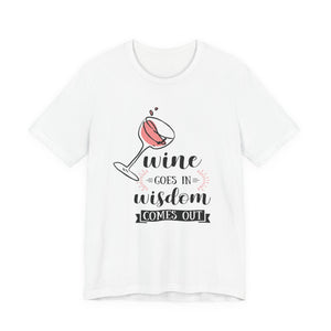 Wine Goes In Unisex T-Shirt