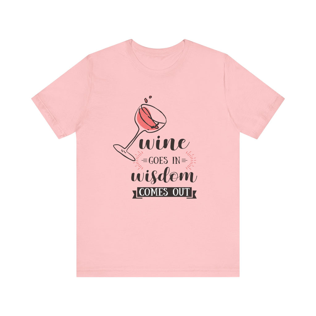 Wine Goes In Unisex T-Shirt