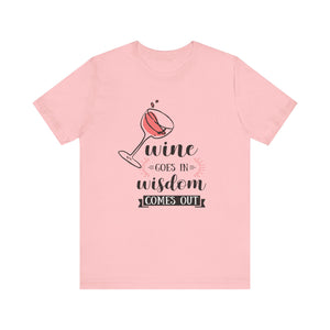 Wine Goes In Unisex T-Shirt