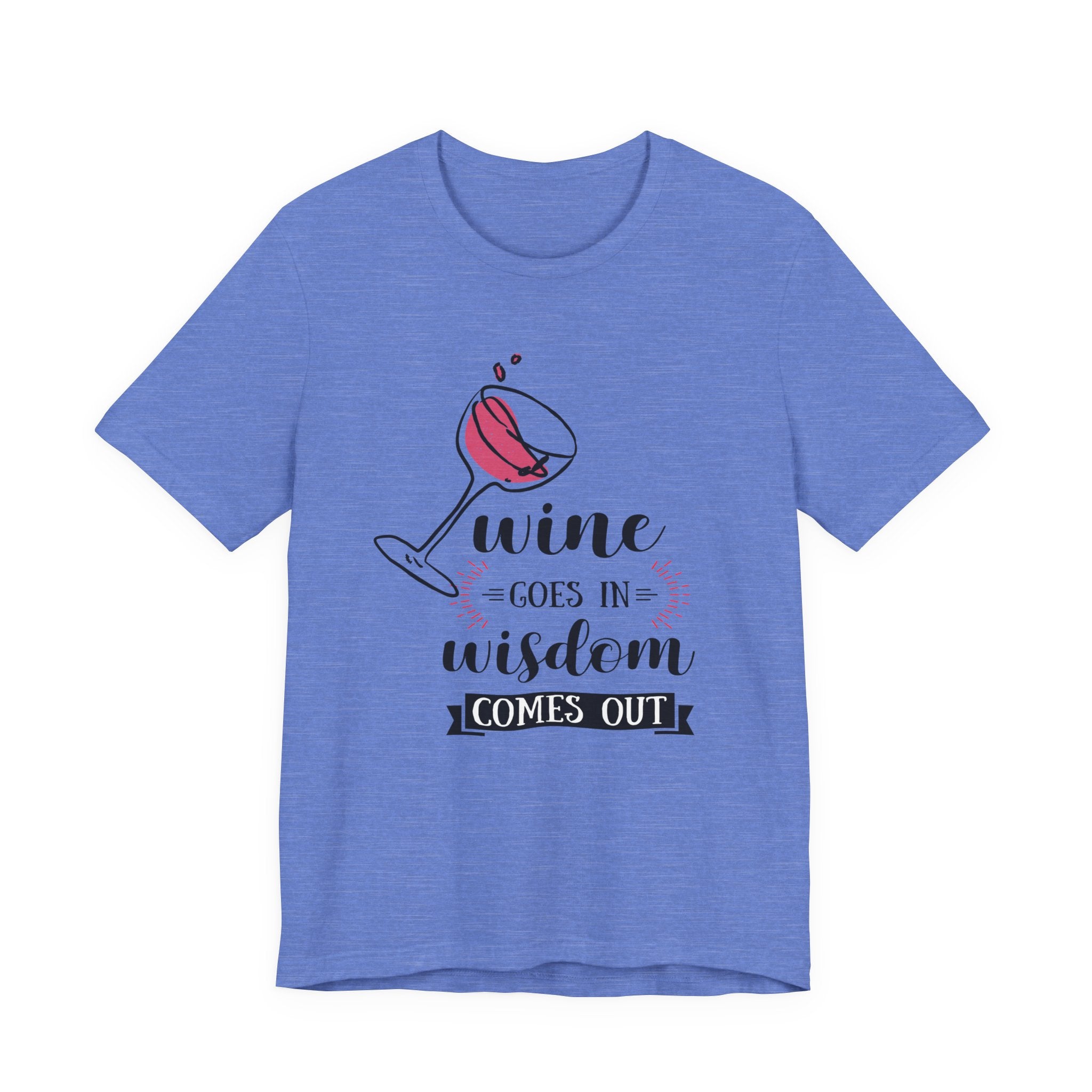 Wine Goes In Unisex T-Shirt